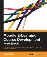 E-Book (pdf) Moodle E-Learning Course Development - Third Edition von William Rice