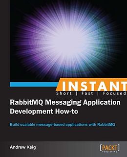 E-Book (epub) Instant RabbitMQ Messaging Application Development How-to von Andrew Keig