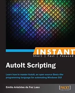 E-Book (pdf) Instant AutoIt Scripting von Emilio Aristides de Fez Laso