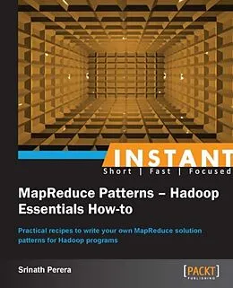 E-Book (pdf) Instant MapReduce Patterns - Hadoop Essentials How-to von Srinath Perera