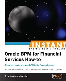 E-Book (pdf) Instant Oracle BPM for Financial Services How-to von B. M. Madhusudhan Rao