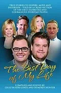 E-Book (epub) Best Day of My Life: True stories to inspire, move and entertain - Told by a cross-section of the UK's celebrities and courageous everyday people von Giles Vickers Jones