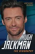 E-Book (epub) Hugh Jackman - The Biography von Anthony Bunko