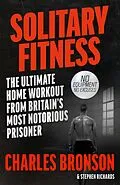 E-Book (epub) Solitary Fitness - The Ultimate Workout From Britain's Most Notorious Prisoner von Charles Bronson