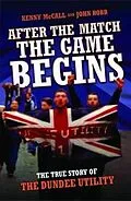 E-Book (epub) After The Match, The Game Begins - The True Story of The Dundee Utility von John Robb, Kenny McCall