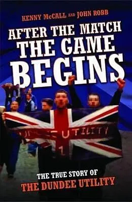 E-Book (epub) After The Match, The Game Begins - The True Story of The Dundee Utility von John Robb, Kenny McCall