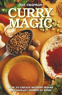E-Book (epub) Curry Magic - How to Create Modern Indian Restaurant Dishes at Home von Pat Chapman