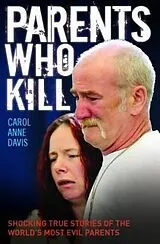 E-Book (epub) Parents Who Kill - Shocking True Stories of The World's Most Evil Parents von Carol Anne Davis
