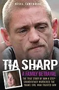 E-Book (epub) Tia Sharp - A Family Betrayal: The True Story of how a Step-Grandfather Murdered the Young Girl Who Trusted Him. von Nigel Cawthorne