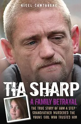 E-Book (epub) Tia Sharp - A Family Betrayal: The True Story of how a Step-Grandfather Murdered the Young Girl Who Trusted Him. von Nigel Cawthorne