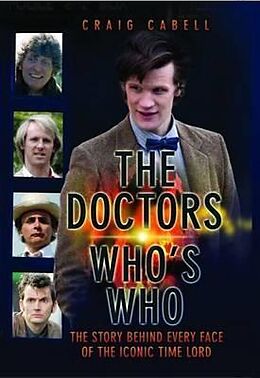 E-Book (epub) The Doctors Who's Who - The Story Behind Every Face of the Iconic Time Lord: Celebrating its 50th Year von Craig Cabell
