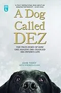 ePUB A Dog Called Dez - The Story of how one Amazing Dog Changed his Owner's Life von John Tovey