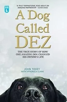 ePUB A Dog Called Dez - The Story of how one Amazing Dog Changed his Owner's Life von John Tovey