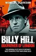 E-Book (epub) Billy Hill: Godfather of London - The Unparalleled Saga of Britain's Most Powerful Post-War Crime Boss von Wensley Clarkson
