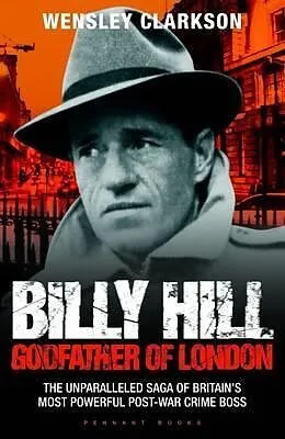 E-Book (epub) Billy Hill: Godfather of London - The Unparalleled Saga of Britain's Most Powerful Post-War Crime Boss von Wensley Clarkson