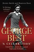 E-Book (epub) George Best - A Celebration: Untold True Stories of Our Most Legendary Footballer von Bernie Smith & Maureen Hunt