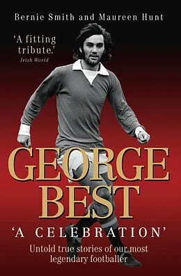 E-Book (epub) George Best - A Celebration: Untold True Stories of Our Most Legendary Footballer von Bernie Smith & Maureen Hunt