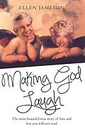 E-Book (epub) Making God Laugh - The most beautiful true story of love and loss you will ever read von Ellen Jameson