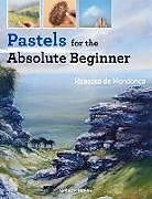 Couverture cartonnée Pastels for the Absolute Beginner de Rebecca de Mendonça