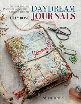 Couverture cartonnée Daydream Journals: Memories, Ideas and Inspiration in Stitch, Cloth & Thread de Tilly Rose