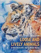 Couverture cartonnée Loose and Lively Animals in Watercolour, Inks & Mixed Media de Jo Allsopp