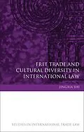 E-Book (pdf) Free Trade and Cultural Diversity in International Law von Jingxia Shi