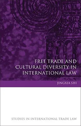 E-Book (pdf) Free Trade and Cultural Diversity in International Law von Jingxia Shi