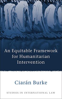 E-Book (epub) An Equitable Framework for Humanitarian Intervention von Ciarán Burke