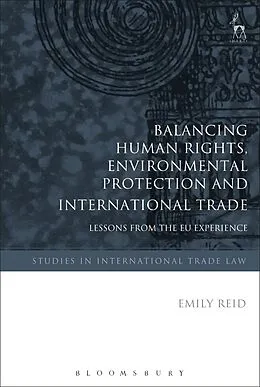 E-Book (pdf) Balancing Human Rights, Environmental Protection and International Trade von Emily Reid