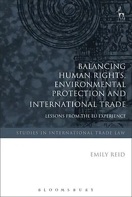 E-Book (epub) Balancing Human Rights, Environmental Protection and International Trade von Emily Reid