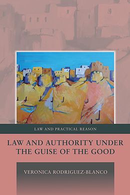 E-Book (pdf) Law and Authority under the Guise of the Good von Veronica Rodriguez-Blanco