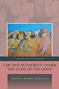 E-Book (epub) Law and Authority under the Guise of the Good von Veronica Rodriguez-Blanco