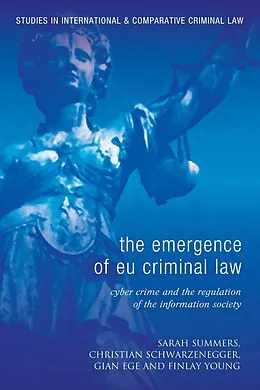 E-Book (pdf) The Emergence of EU Criminal Law von Sarah J Summers, Christian Schwarzenegger, Gian Ege