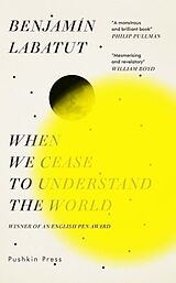 Kartonierter Einband When We Cease to Understand the World von Benjamin Labatut