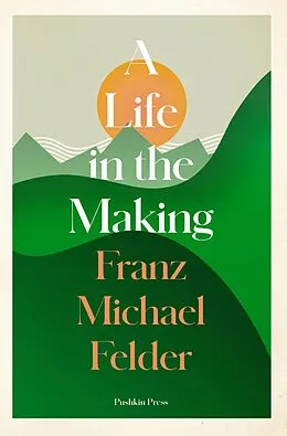E-Book (epub) A Life in the Making von Franz Michael Felder