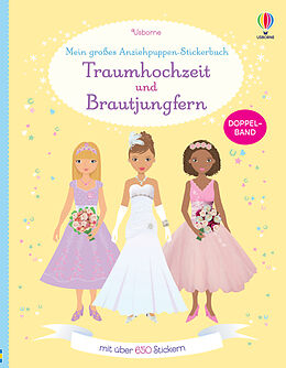 Kartonierter Einband Mein großes Anziehpuppen-Stickerbuch: Traumhochzeit und Brautjungfern von Fiona Watt, Lucy Bowman