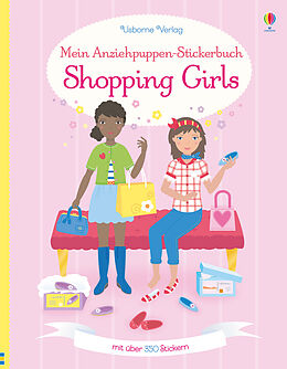 Kartonierter Einband Mein Anziehpuppen-Stickerbuch: Shopping Girls von Fiona Watt