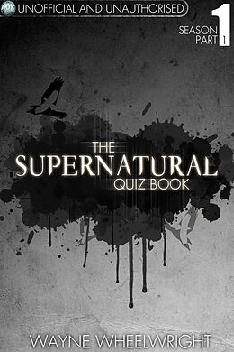 eBook (pdf) Supernatural Quiz Book - Season 1 Part 1 de Wayne Wheelwright