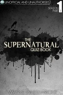 E-Book (pdf) Supernatural Quiz Book - Season 1 Part 1 von Wayne Wheelwright