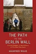 PDF Path to the Berlin Wall von Manfred Wilke