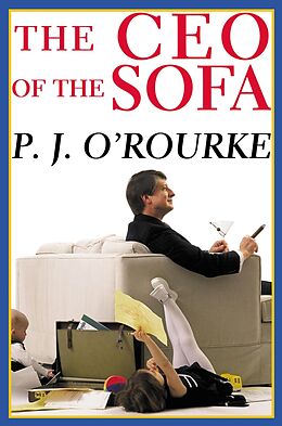 eBook (epub) The C.E.O. of the Sofa de P. J. O'Rourke