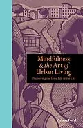 E-Book (epub) Mindfulness and the Art of Urban Living von Adam Ford