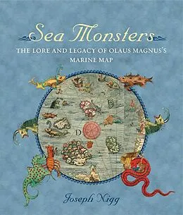 E-Book (epub) Sea Monsters: The Lore and Legacy of Olaus Magnus's Marine Map von Joseph Nigg