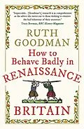 E-Book (epub) How to Behave Badly in Renaissance Britain von Ruth Goodman