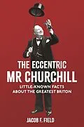 E-Book (epub) The Eccentric Mr Churchill von Jacob F. Field