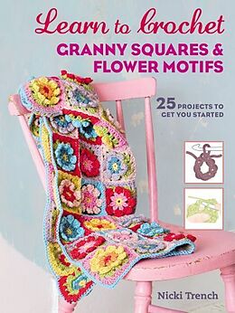 Kartonierter Einband Learn to Crochet Granny Squares and Flower Motifs von Nicki Trench