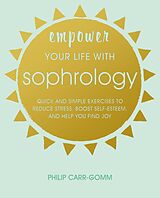 E-Book (epub) Empower Your Life with Sophrology von Philip Carr-Gomm