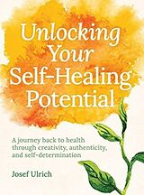 Couverture cartonnée Unlocking Your Self-Healing Potential de Josef Ulrich