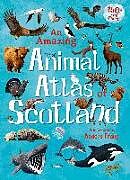 Fester Einband An Amazing Animal Atlas of Scotland von 