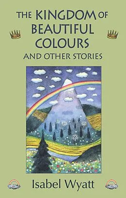 E-Book (epub) The Kingdom of Beautiful Colours and Other Stories von Isabel Wyatt